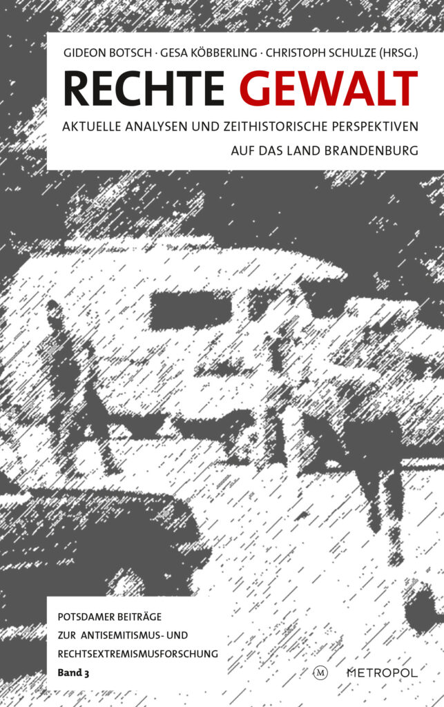 Cover: Rechte Gewalt - Aktuelle Analysen und zeithistorische Perspektiven auf das Land Brandenburg.